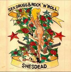 Shesdead : Sex, Drugs & Rock 'n' Roll